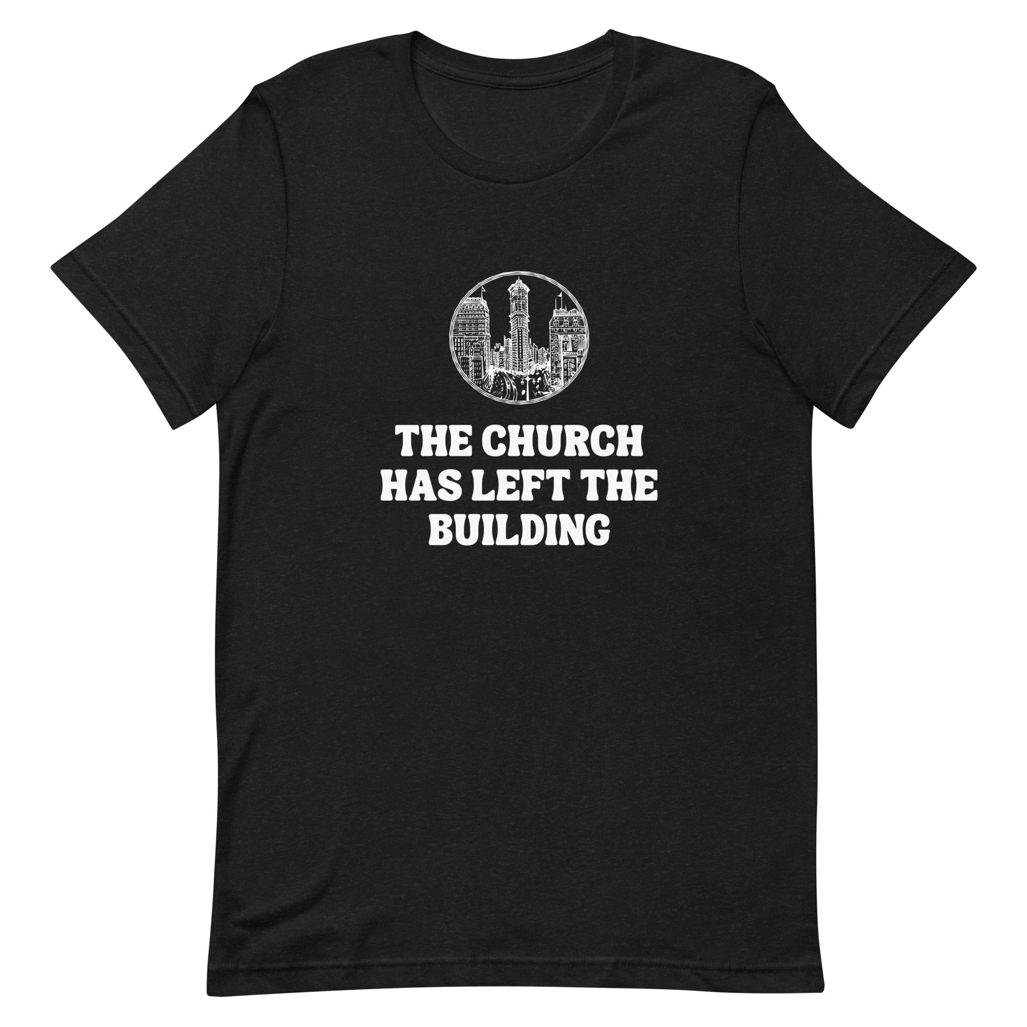 The Church Has Left The Building V2 - Unisex Tee - Seek First